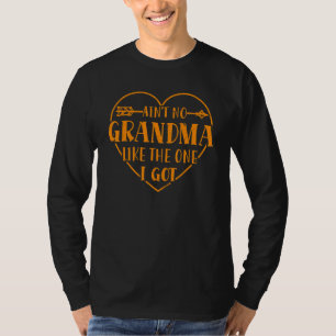 Ain't No Grandma Like The One I Got Grandmother Lo T-Shirt