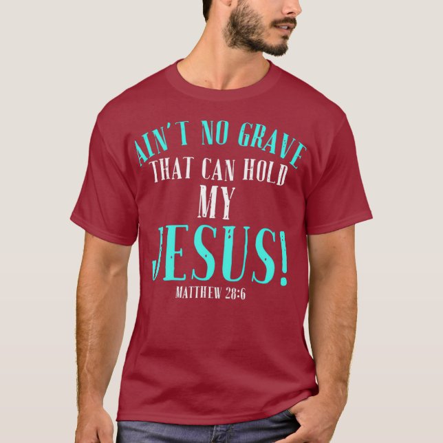Aint No Grave That Can Hold Jesus Easter Empty T-Shirt (Front)