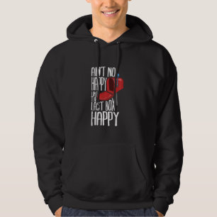 Ain't No Happy Like The Last Box Happy I Funny Pos Hoodie