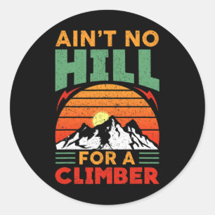 Ain't No Hill For A Climber - Inspirational Mounta Classic Round Sticker