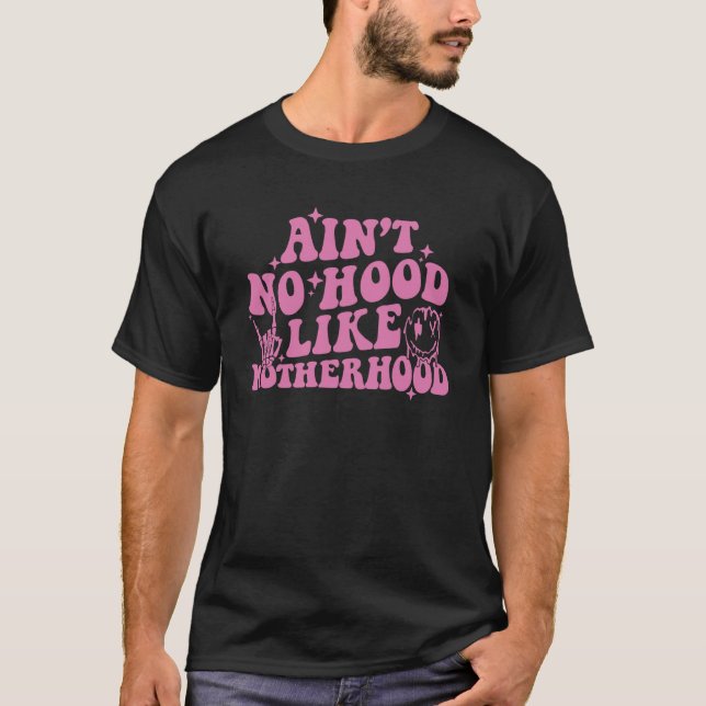Ain't no hood like a motherhood retro groovy T-Shirt (Front)