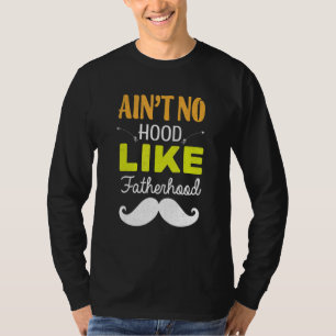 Ain't No Hood Like Fatherhood   Father's Day Dad T-Shirt
