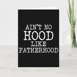 Ain't No Hood Like Fatherhood Fathers Day Gift New Card