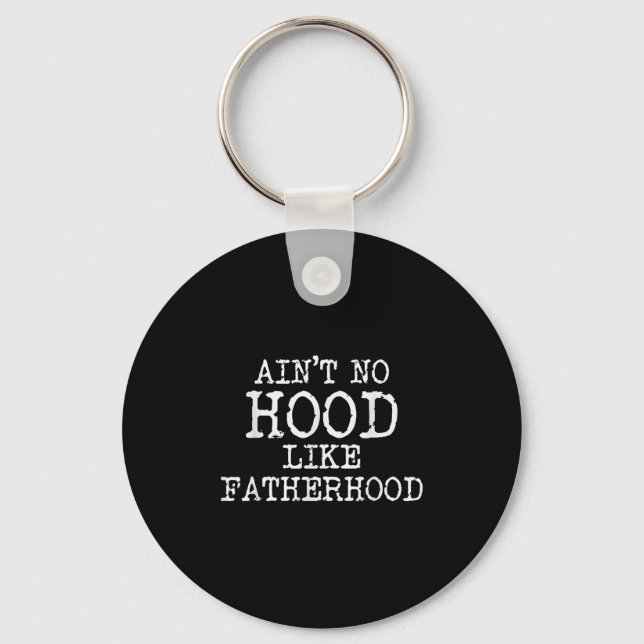 Ain't No Hood Like Fatherhood Fathers Day Gift New Key Ring (Front)