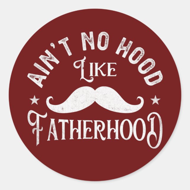 Ain't No Hood Like Fatherhood Happy Father's Day Classic Round Sticker (Front)