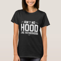Aint No Hood Like Fatherhood Shirt New Dad Gift Fa