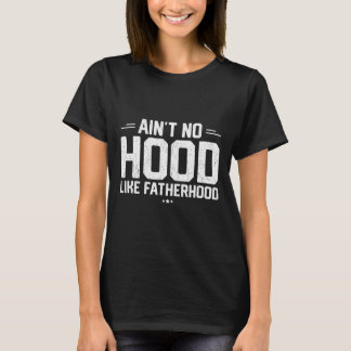 Aint No Hood Like Fatherhood Shirt New Dad Gift Fa