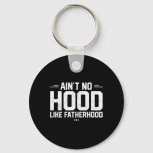 Aint No Hood Like Fatherhood Shirt New Dad Gift Fa Key Ring