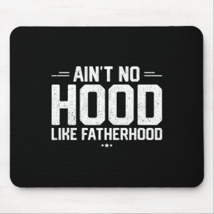 Aint No Hood Like Fatherhood Shirt New Dad Gift Fa Mouse Pad