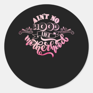 Ain't no Hood like Motherhood Classic Round Sticker