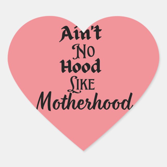 Ain't no hood like motherhood  heart sticker (Front)