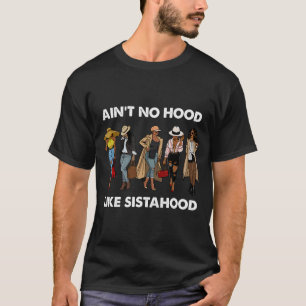 Ain't No Hood Like Sisterhood Afro Sistas Black Wo T-Shirt