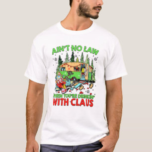 Ain't No Law When You're Drinking With Claus Gift T-Shirt