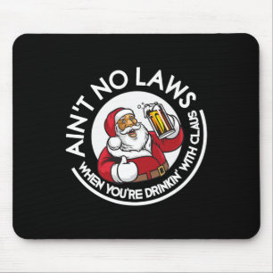 Aint No Laws When You're Drinking With Claus Chris Mouse Pad