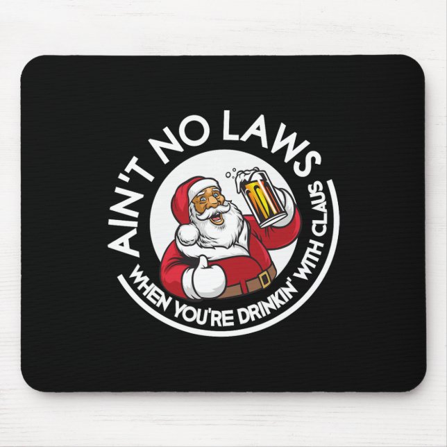 Aint No Laws When You're Drinking With Claus Chris Mouse Pad (Front)