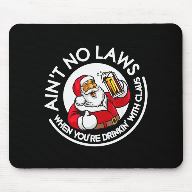 Aint No Laws When You're Drinking With Claus Chris Mouse Pad (Front)