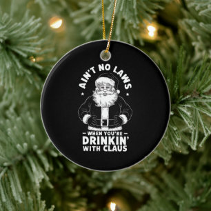 Aint No Laws When Youre Drinking With Claus Christ Ceramic Tree Decoration