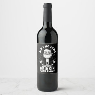 Aint No Laws When Youre Drinking With Claus Christ Wine Label