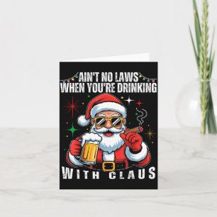 Aint No Laws When You're Drinking With Claus Funny Card