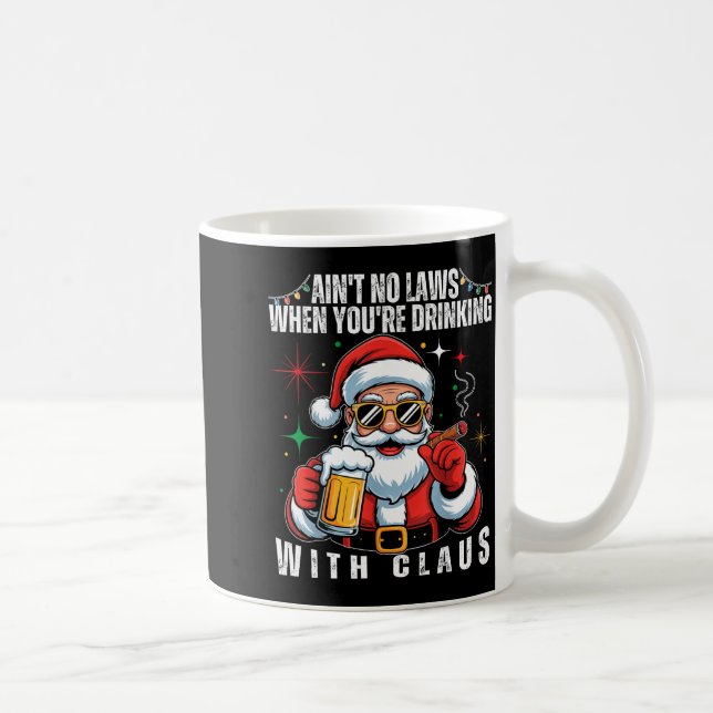 Aint No Laws When You're Drinking With Claus Funny Coffee Mug (Right)