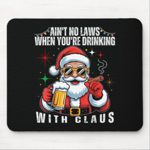 Aint No Laws When You're Drinking With Claus Funny Mouse Pad