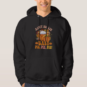 Ain't No Lie Baby Pie Pie Pie Thanksgiving Food Hoodie