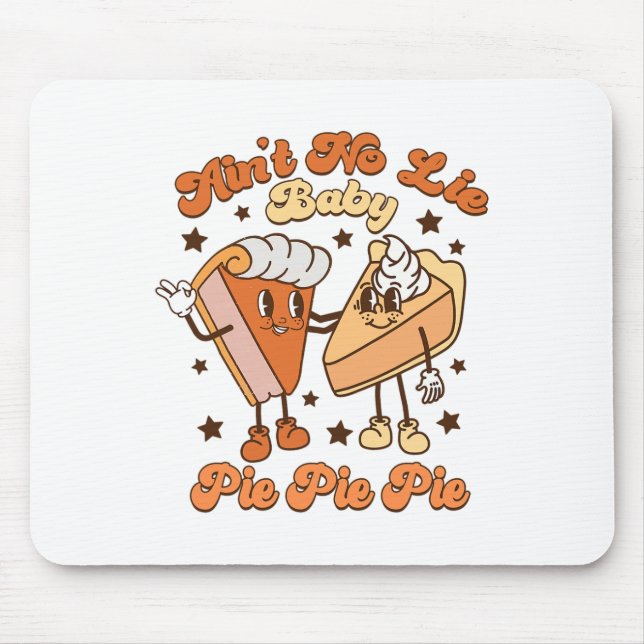 Ain't No Lie By Pie Pie Pie Fall Autumn Thanksgivi Mouse Pad (Front)