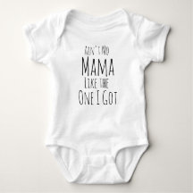 Ain't no mama like the one I got.