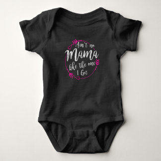 Aint No Mama Like the One I Got Baby Bodysuit