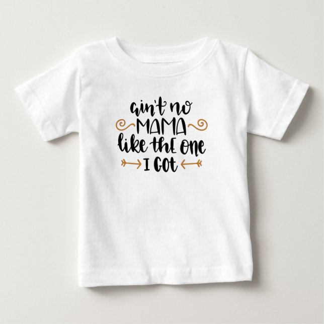 Ain't No Mama Like The One I Got Toddler Shirt (Front)