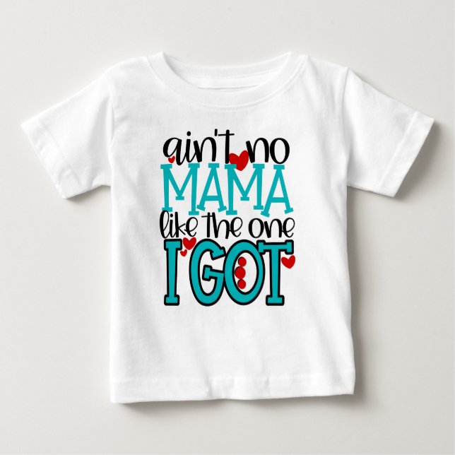 Ain't no Mama Like the One I Got Toddler T-Shirt (Front)