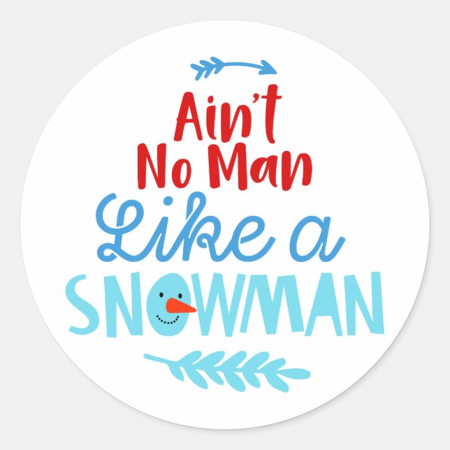 Ain't No Man Like a Snowman  Classic Round Sticker (Front)