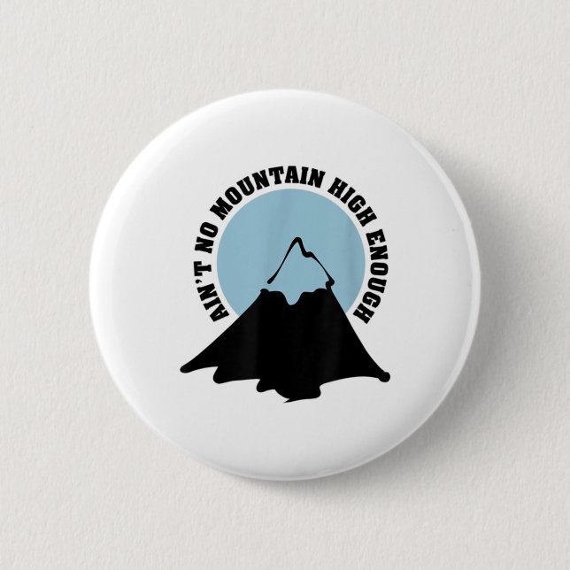 Ain't No Mountain High Enough Hiking Climbing Shir 6 Cm Round Badge (Front)