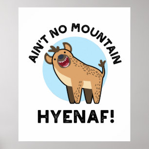 Ain't No Mountain Hyenaf Funny Animal Hyena Pun Poster