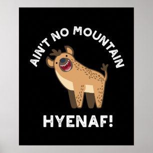 Ain't No Mountain Hyenaf Funny Hyena Pun Dark BG Poster