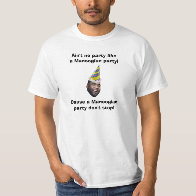 Ain't no party like a Manoogian party! T-Shirt (Front)