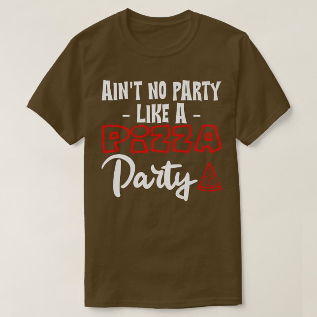 Aint No Party Like A Pizza Party1 15 T-Shirt (Design Front)