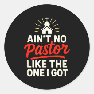 Aint No Pastor Like The One I Got - Christian Reli Classic Round Sticker