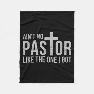 Ain't No Pastor Like The One I Got Funny Pastor  Fleece Blanket