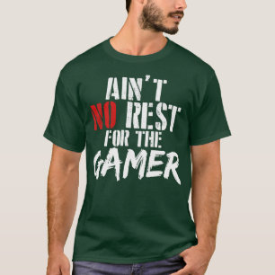 Aint no rest for the gamer T-Shirt