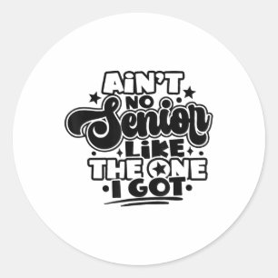 Aint No Senior Like The One I Got Graduation 2025 Classic Round Sticker