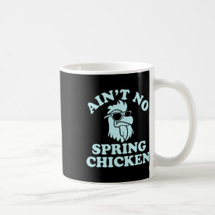 Ain't No Spring Chicken Funny Design Coffee Mug
