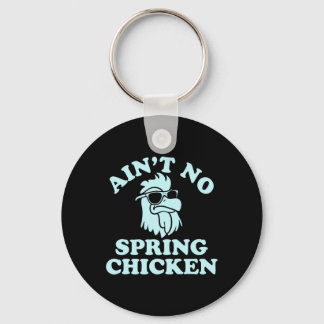 Ain't No Spring Chicken Funny Design  Key Ring