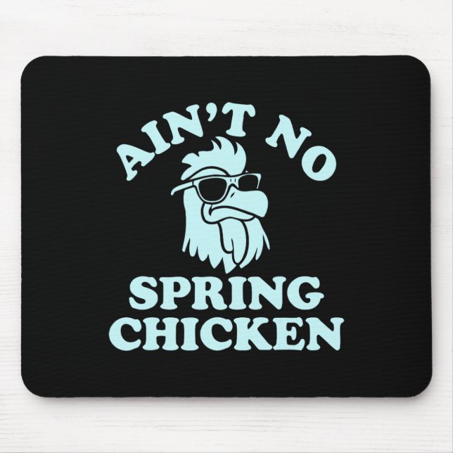Ain't No Spring Chicken Funny Design  Mouse Pad (Front)