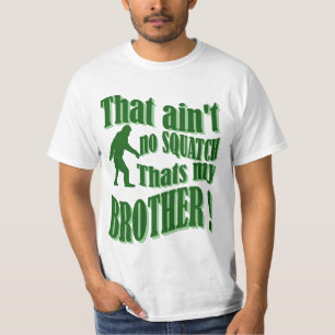 Ain't no squatch that's my brother T-Shirt