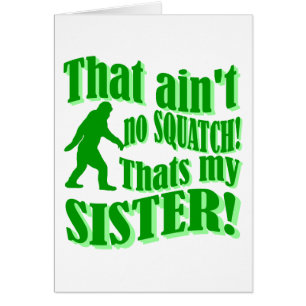 Ain't no squatch that's my sister