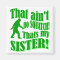 Ain't no squatch that's my sister