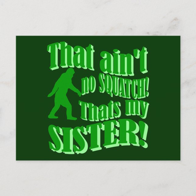 Ain't no squatch that's my sister postcard (Front)