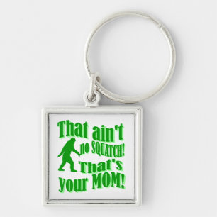ain't no squatch, that's your mum! key ring