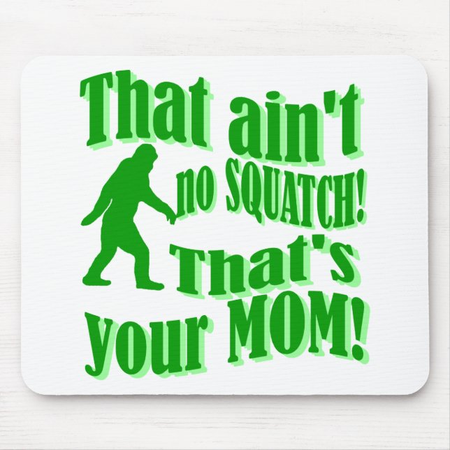 ain't no squatch, that's your mum! mouse pad (Front)